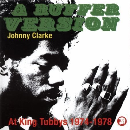 CD-Charts  Music : A Ruffer Version: Johnny Clarke At King Tubby's 1974-78