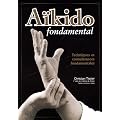 A�kido fondamental : Techniques et connaissances fondamentales