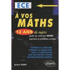 A vos maths ! : 12 ans de sujets corrig�s d'EDHEC ECE