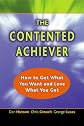 The Contented Achiever : How to Get What You Want and Love What You Get