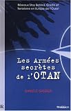 Les Arm�es Secr�tes de l'OTAN : R�seaux Stay Behind, Op�ration Gladio et Terrorisme en Europe de l'Ouest