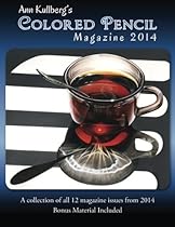 Ann Kullberg's Colored Pencil Magazine: 2014: A collection of all 12 magazine issues from 2014 (Volume 1)