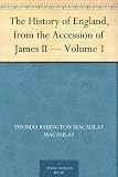 The History of England, from the Accession of James II - Volume 1