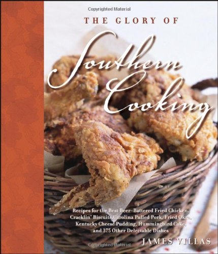 The Glory of Southern Cooking: Recipes for the Best Beer-Battered Fried Chicken, Cracklin' Biscuits,Carolina Pulled Pork, Fried Okra, Kentu The Glory of Southern Cooking: Recipes for the Best Beer-Battered Fried Chicken, Cracklin' Biscuits,Carolina Pulled Pork, Fried Okra, Kentu