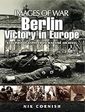 Berlin : victory in Europe : rare photographs from wartime archives