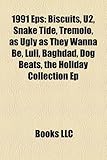 1991 EPS: Biscuits, U2, Snake Tide, Tremolo, as Ugly as They Wanna Be, Lull, Baghdad, Dog Beats, the Holiday Collection Ep-
