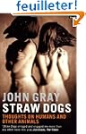 Straw Dogs: Thoughts on Humans and Ot...
