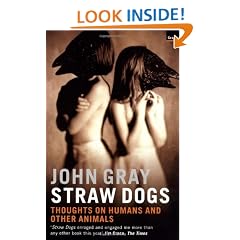 Straw Dogs: Thoughts on Humans and Other Animals