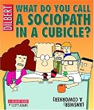 What Do You Call A Sociopath In A Cubicle?  Answer:  A Coworker  (A Dilbert Treasury)