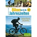 Biken durch die Jahreszeiten: Oberbayern Der erste Bikef�hrer, der angepasst an Wetter und Tagesl�nge von Fr�hjahr bis Herbst ausgew�hlte Tourenvorschl�ge bietet!