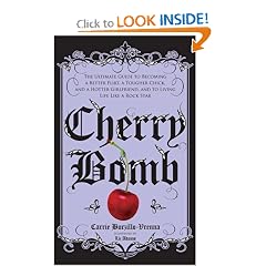 Cherry Bomb: The Ultimate Guide to Becoming a Better Flirt, a Tougher Chick, and a Hotter Girlfriend--and to Living Life Like a Rock Star