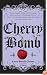 Cherry Bomb: The Ultimate Guide to Becoming a Better Flirt, a Tougher Chick, and a Hotter Girlfriend--and to Living Life Like a Rock Star