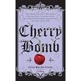 Cherry Bomb: The Ultimate Guide to Becoming a Better Flirt, a Tougher Chick, and a Hotter Girlfriend--and to Living Life Like a Rock Star
