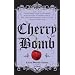 Cherry Bomb: The Ultimate Guide to Becoming a Better Flirt, a Tougher Chick, and a Hotter Girlfriend--and to Living Life Like a Rock Star