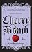 Cherry Bomb: The Ultimate Guide to Becoming a Better Flirt, a Tougher Chick, and a Hotter Girlfriend--and to Living Life Like a Rock Star