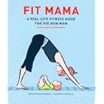Fit Mama: A Real-Life Fitness Guide for the New Mom by Stacy Denney, Kate Hodson, Cindy Luu, and Susan Hollander