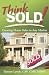Think Sold!: Creating Home Sales in Any Market Think Sold!: Creating Home Sales in Any Market