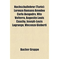 Hochschullehrer (Turin): Lorenzo Romano Amedeo Carlo Avogadro, Vito Volterra, Augustin Louis Cauchy, Joseph-Louis Lagrange, Robert Michels, Vincenzo ... Jakob Moleschott, Alfons Maria Stickler