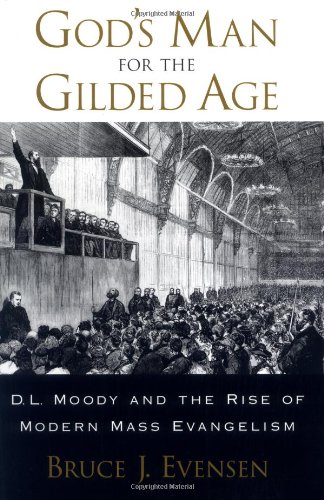 God's Man for the Gilded Age: D.L. Moody and the Rise of Modern Mass Evangelism