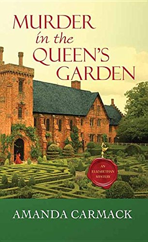 Murder in the Queen's Garden an Elizabethan Mystery, by Amanda Carmack