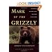 Mark of the Grizzly: True Stories of Recent Bear Attacks and the Hard Lessons Learned