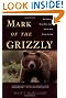 Mark of the Grizzly: True Stories of Recent Bear Attacks and the Hard Lessons Learned