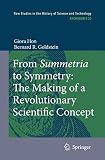 From summetria to symmetry : the making of a revolutionary scientific concept