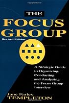 The Focus Group: A Strategic Guide to Organizing, Conducting and Analyzing the Focus Group Interview The Focus Group: A Strategic Guide to Organizing, Conducting and Analyzing the Focus Group Interview