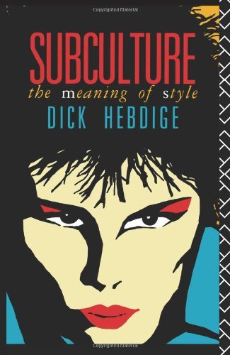 By Dick Hebdige Subculture: The Meaning of Style (New Accents) (New Ed)
