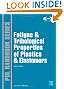 Fatigue and Tribological Properties of Plastics and Elastomers, 2nd Edition, Second Edition (Plastics Design Library)