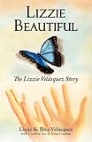 Lizzie Beautiful. The Lizzie Vel&aacute;squez story