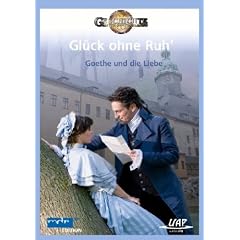 Gl�ck ohne Ruh' - Goethe und die Liebe