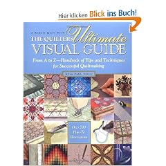 The Quilters Ultimate Visual Guide: From A to Z-- Hundreds of Tips and Techniques for Successful Quiltmaking