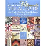 The Quilters Ultimate Visual Guide: From A to Z - Hundreds of Tips and Techniques for Successful Quiltmaking ~ Ellen Pahl