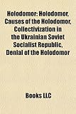 Holodomor: Holodomor, Causes of the Holodomor, Collectivization in the Ukrainian Soviet Socialist Republic, Denial of the Holodom-