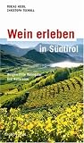  : Wein erleben in S&uuml;dtirol: Ausgew&auml;hlte Weing&uuml;ter und Kellereien