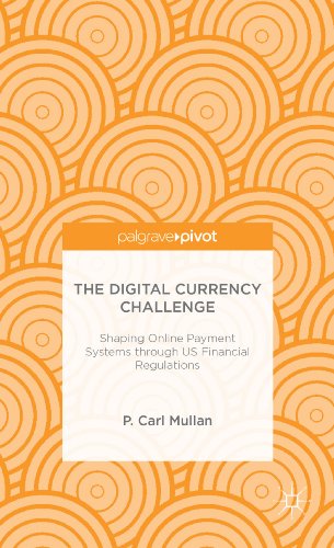 The Digital Currency Challenge: Shaping Online Payment Systems Through U.S. Financial Regulations (Palgrave Pivot)