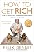 How to Get Rich: One of the World's Greatest Entrepreneurs Shares His Secrets