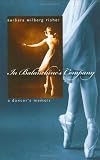In Balanchines Company: A Dancers Memoir