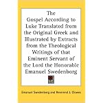 The Gospel According to Luke Translated from the Original Greek and Illustrated by Extracts from the Theological Writings of that Eminent Servant of the Lord the Honorable Emanuel Swedenborg book cover