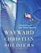 Image of Wayward Christian Soldiers: Freeing the Gospel from Political Captivity
