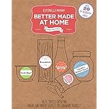 better made at home salty sweet and satisfying snacks and pantry staples you can make yourself