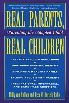 Real Parents, Real Children: Parenting the Adopted Child Holly Van Gulden and Lisa M. Bartels-Rabb