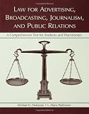 Law for Advertising, Broadcasting, Journalism, and Public Relations: A Comprehensive Text for Students and Practitioners (Lea's Communication Series)