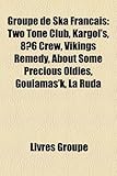 Groupe de Ska Franais: Two Tone Club, Kargol's, 86 Crew, Vikings Remedy, about Some Precious Oldies, Goulamas'k, La Ruda-