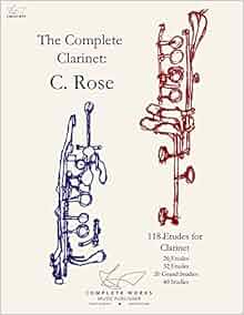 The Complete Rose 118 Etudes for Clarinet: The Complete Works: 9780985521301: Amazon.com: Books