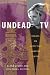 Undead
TV:
Essays
on
