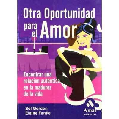OTRA OPORTUNIDAD PARA EL AMOR: ENCONTRAR UNA RELACION AUTENTICA E N LA MADUREZ DE LA VIDA