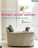 Einfach sch&ouml;n wohnen: Wohnideen zum Selbermachen - Jane Cumberbatch
