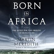 Born in Africa: The Quest for the Origins of Human Life | [Martin Meredith]